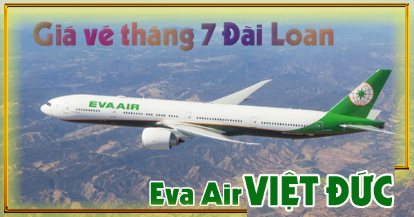 vé máy bay đi Đài Loan tháng 7 hãng Eva Air giá bao nhiêu?