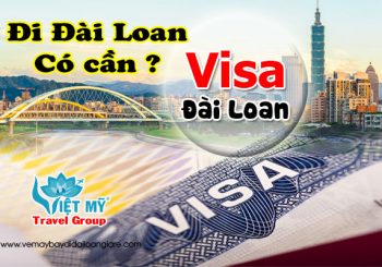 Đi Đài Loan có cần Visa không?